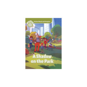 Oxford Read and Imagine 3 A Shadow on the Park